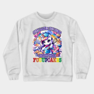 I Just Baked You Some Shut The Fucupcakes Funny Wwos Unicorn Crewneck Sweatshirt